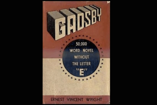 Năm 1936, nhà văn Mỹ Ernest Vincent Wright đã viết một cuốn tiểu thuyết 50.000 từ có tên Gadsby mà không dùng chữ cái “e” - chữ cái được dùng nhiều nhất trong tiếng Anh. Đây là một  sự thật khó tin tưởng chừng như hoang đường khiến nhiều người ngạc nhiên và thán phục.